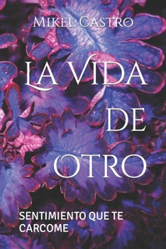 Paperback La Vida de Otro: Sentimiento que te Carcome [Spanish] Book