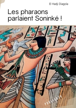 Paperback Les pharaons parlaient Soninké ! [French] Book