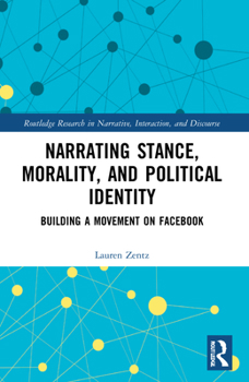 Paperback Narrating Stance, Morality, and Political Identity: Building a Movement on Facebook Book