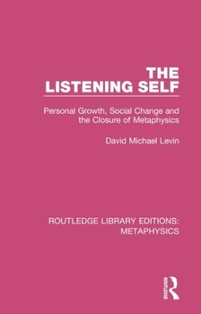 Paperback The Listening Self: Personal Growth, Social Change and the Closure of Metaphysics Book