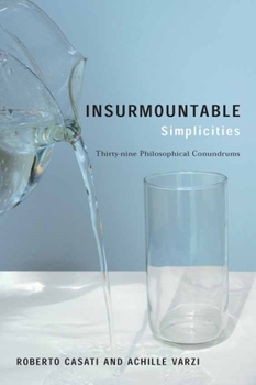 Paperback Insurmountable Simplicities: Thirty-Nine Philosophical Conundrums Book