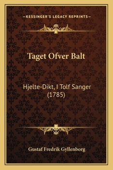 Paperback Taget Ofver Balt: Hjelte-Dikt, I Tolf Sanger (1785) [Swedish] Book