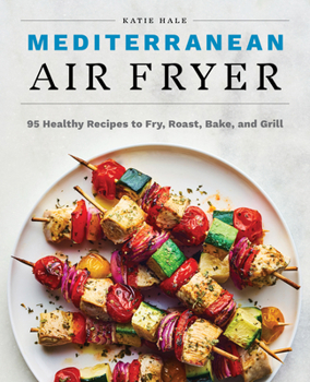 Paperback Mediterranean Air Fryer: 95 Healthy Recipes to Fry, Roast, Bake, and Grill Book