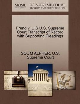 Paperback Frend V. U S U.S. Supreme Court Transcript of Record with Supporting Pleadings Book