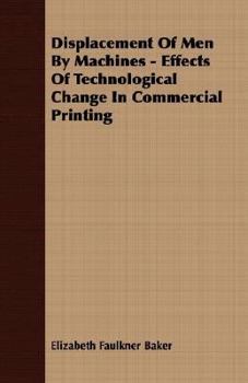 Paperback Displacement Of Men By Machines - Effects Of Technological Change In Commercial Printing Book