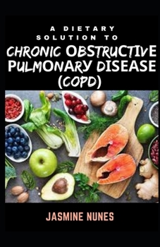 Paperback A Dietary Solution To Chronic Obѕtruсtіvе Pulmоnаrу Dіѕеаѕе (COPD) [Large Print] Book