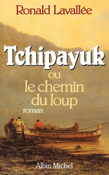 Paperback Tchipayuk ou le Chemin du Loup [French] Book