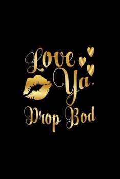 Paperback Love Ya, Drop Bod: Journal: Gift Ideas for Men with Sexy Nickname Book