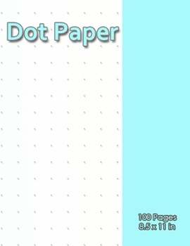 Paperback Dot Paper: Graph Dotted Paper: Dot Graph Paper Notebook, Bullet Dot Grid Journal (1O0 Pages -, 8.5x11 inch) Book