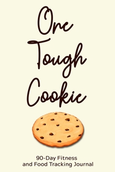 Paperback One Tough Cookie: 90-Day Fitness and Food Tracking Journal Book