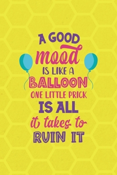 Paperback A Good Mood Is Like A Balloon... One Little Prick Is All It Takes To Ruin It: Notebook Journal Composition Blank Lined Diary Notepad 120 Pages Paperba Book