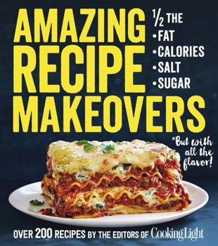 Paperback Amazing Recipe Makeovers: 200 Classic Dishes at 1/2 the Fat, Calories, Salt, or Sugar Book
