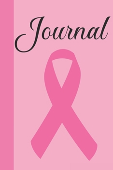 Paperback Journal: Breast Cancer Notebook Journal, Pink Journal Notebook for Breast Cancer Survivors, Fighters, and Those Who Love Them Book