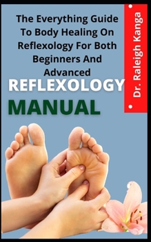 Paperback Reflexology Manual: The Everything Guide To Body Healing On Reflexology For Both Beginners And Advanced Book