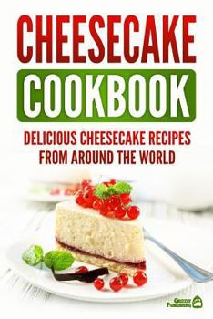 Paperback Cheesecake Cookbook: Delicious Cheesecake Recipes From Around The World Book