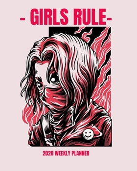 Girls Rule 2020 Weekly Planner: A Daily, Weekly, Monthly and Yearly Calendar