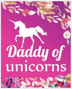Daddy of unicorns: Journal and Notebook for Girls - Composition Size 120 Pages of  (7.5"x9.75") With Lined, Perfect for Journal and Notes.