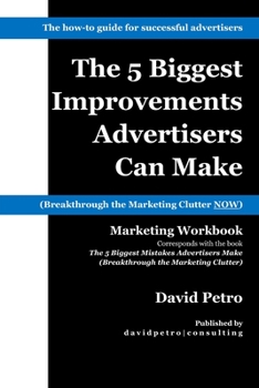 Paperback The 5 Biggest Improvements Advertisers Can Make: Breakthrough the Marketing Clutter NOW Book