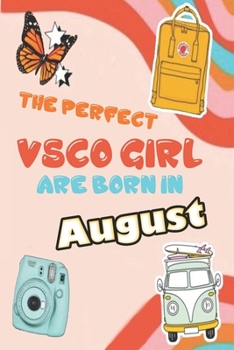 The Perfect VSCO Girls Are Born in August: A VSCO Girl Notebook ( Diary ) SKSKSK and i Oop (Sized at 6 x 9, 120 pages, Softcover, Flexible Paperback)