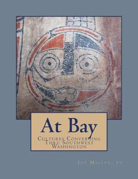 Paperback At Bay: Cultures Converging Through Southwest Washington Book