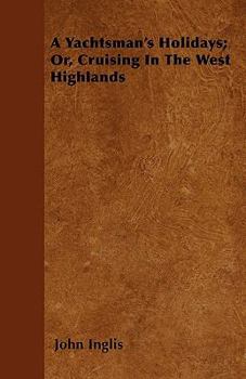 Paperback A Yachtsman's Holidays; Or, Cruising In The West Highlands Book