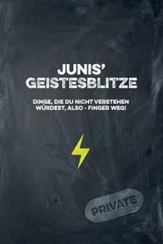 Junis' Geistesblitze - Dinge, die du nicht verstehen w�rdest, also - Finger weg! Private: Cooles Notizbuch ca. A5 f�r alle M�nner 108 Seiten mit Punkteraster