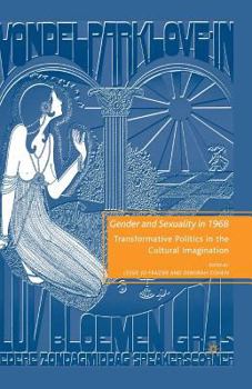 Paperback Gender and Sexuality in 1968: Transformative Politics in the Cultural Imagination Book