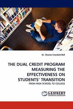 Paperback The Dual Credit Program Measuring the Effectiveness on Students' Transition Book