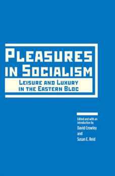 Hardcover Pleasures in Socialism: Leisure and Luxury in the Eastern Bloc Book