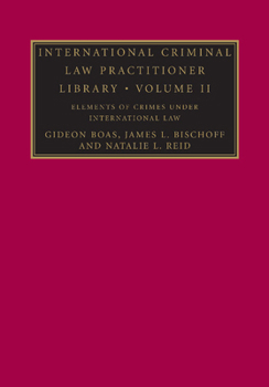 Paperback International Criminal Law Practitioner Library: Volume 2, Elements of Crimes Under International Law Book