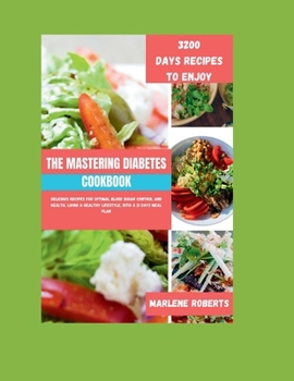 Paperback The Mastering Diabetes Cookbook: Delicious Recipes for Optimal Blood Sugar Control and Health, Living a healthy lifestyle, With a 31 Days Meal Plan Book