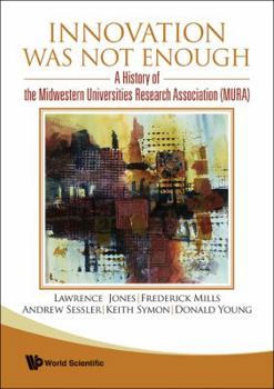 Hardcover Innovation Was Not Enough: A History of the Midwestern Universities Research Association (Mura) Book