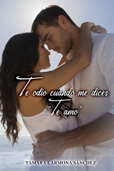 Paperback Te odio cuando me dices "Te amo" [Spanish] Book