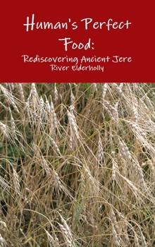 Hardcover Human's Perfect Food: Rediscovering Ancient Grain Jere Book