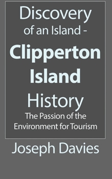 Paperback Discovery of an Island - Clipperton Island History: The Passion of the Environment for Tourism Book