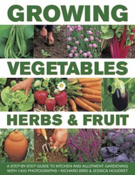 Hardcover Growing Vegetables, Herbs & Fruit: A Step-By-Step Guide to Kitchen and Allotment Gardening with 1400 Photographs Book