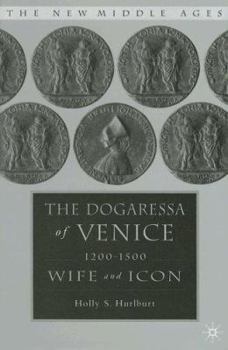 Hardcover The Dogaressa of Venice, 1200-1500: Wives and Icons Book