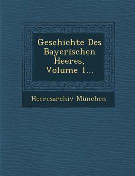Paperback Geschichte Des Bayerischen Heeres, Volume 1... Book