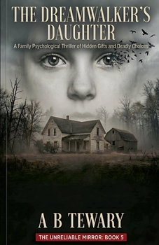 The Dreamwalker's Daughter: A Family Psychological Thriller of Hidden Gifts and Deadly Choices (The Unreliable Mirror)