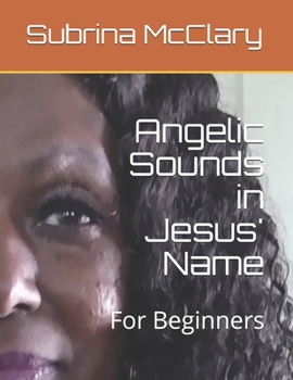 Paperback Angelic Sounds in Jesus' Name: For Beginners Book