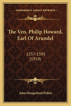 Paperback The Ven. Philip Howard, Earl Of Arundel: 1557-1595 (1919) Book