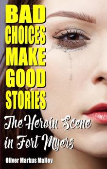 Paperback Bad Choices Make Good Stories: The Heroin Scene in Fort Myers Book