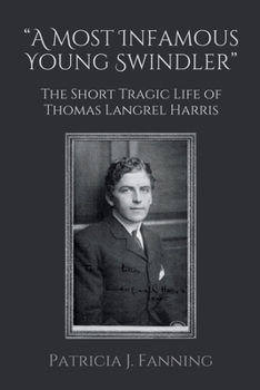 Paperback "A Most Infamous Young Swindler": The Short Tragic Life of Thomas Langrel Harris Book
