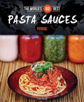 Paperback The World's 60 Best Pasta Sauces... Period. (The World's 60 Best Collection) Book