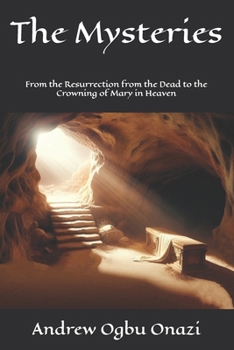 The Mysteries: From the Resurrection from the Dead to the Crowning of Mary in Heaven