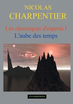 Paperback Les chroniques d'Esperia Tome 1: L'aube des temps [French] Book