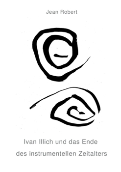 Ivan Illich und das Ende des instrumentellen Zeitalters (German Edition)