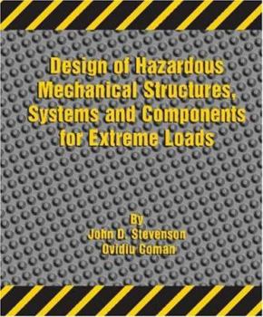 Design of Hazardous Mechanical Structures, Systems And Components for Extreme Loads