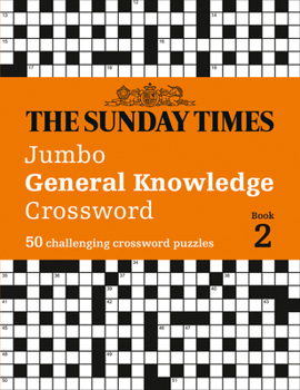 Paperback The Sunday Times Jumbo General Knowledge Crossword: Book 2: 50 Challenging Crossword Puzzles Book