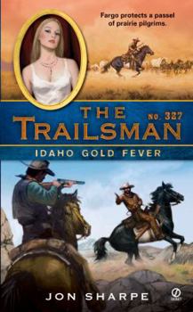 The Trailsman #327: Idaho Gold Fever - Book #327 of the Trailsman